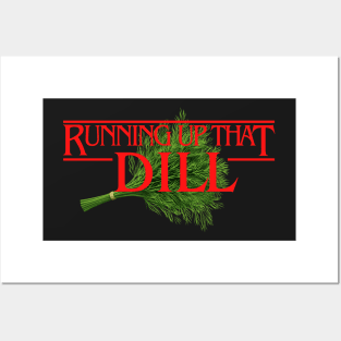 Running Up That Dill Posters and Art